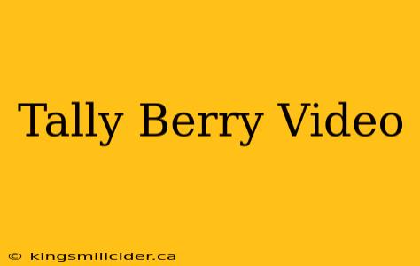 Tally Berry Video