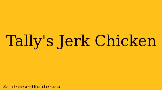 Tally's Jerk Chicken