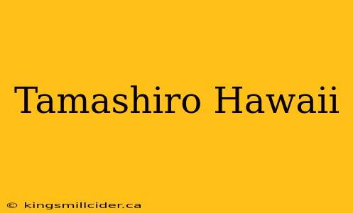 Tamashiro Hawaii