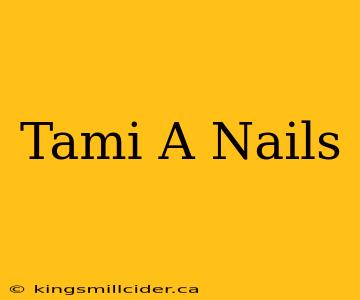 Tami A Nails