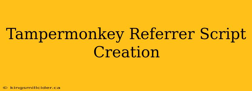 Tampermonkey Referrer Script Creation