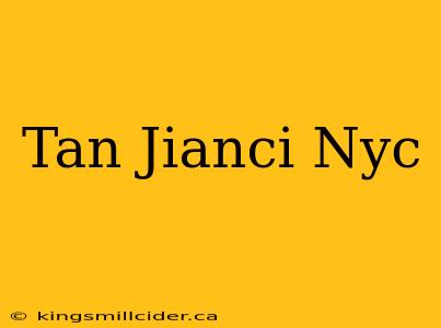 Tan Jianci Nyc