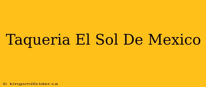 Taqueria El Sol De Mexico