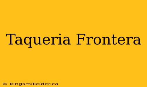 Taqueria Frontera