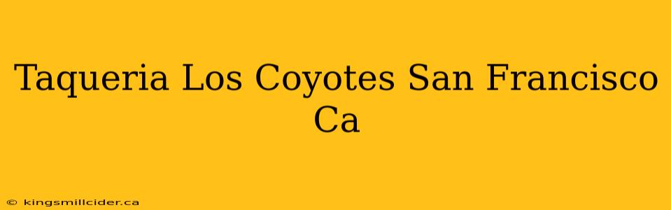 Taqueria Los Coyotes San Francisco Ca