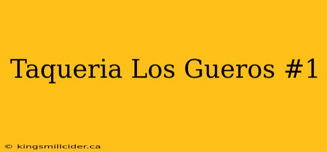 Taqueria Los Gueros #1