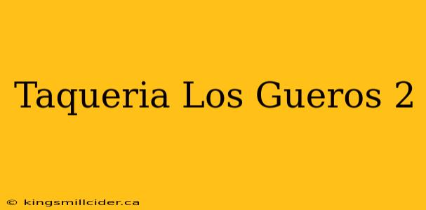 Taqueria Los Gueros 2