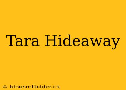 Tara Hideaway