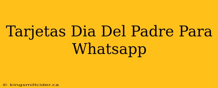 Tarjetas Dia Del Padre Para Whatsapp