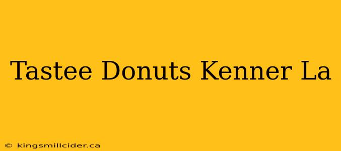 Tastee Donuts Kenner La