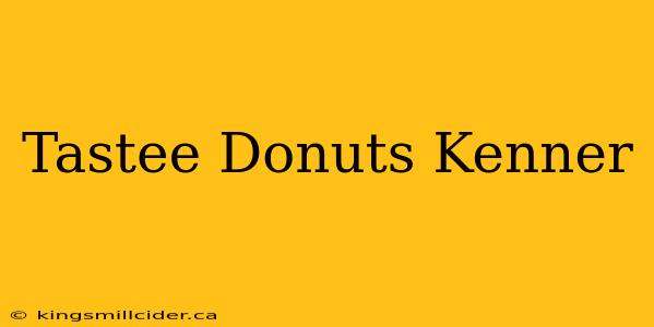 Tastee Donuts Kenner