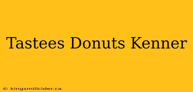 Tastees Donuts Kenner