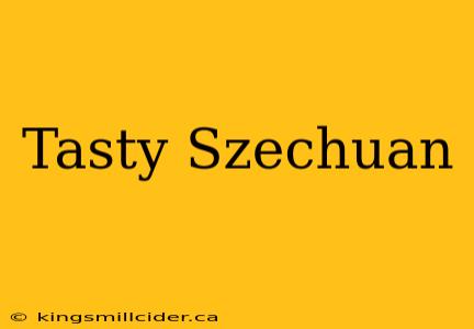 Tasty Szechuan