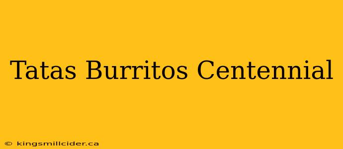 Tatas Burritos Centennial