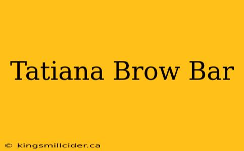 Tatiana Brow Bar