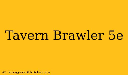 Tavern Brawler 5e