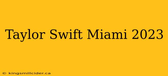 Taylor Swift Miami 2023