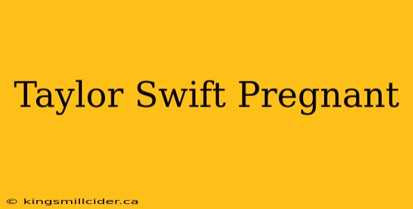 Taylor Swift Pregnant