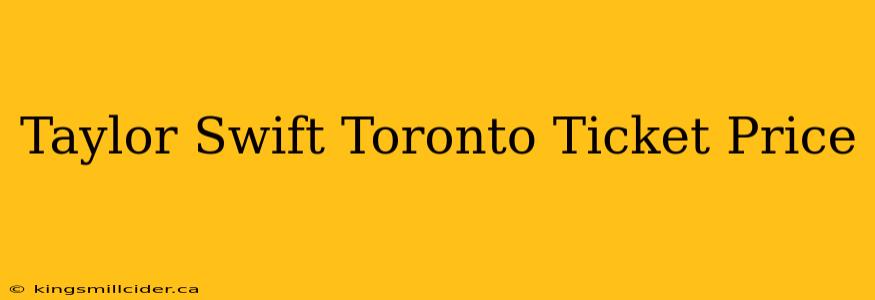 Taylor Swift Toronto Ticket Price