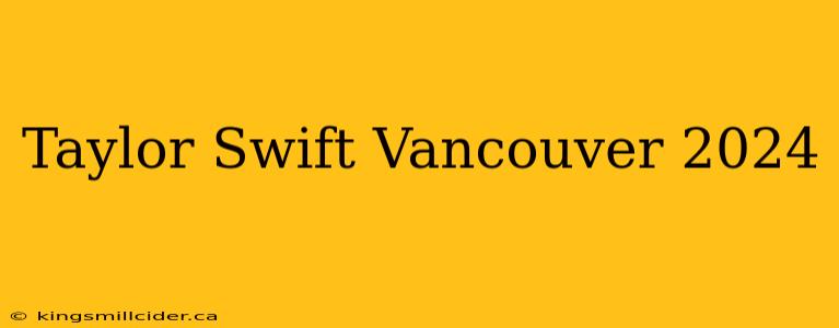 Taylor Swift Vancouver 2024