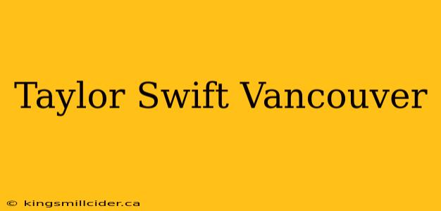 Taylor Swift Vancouver