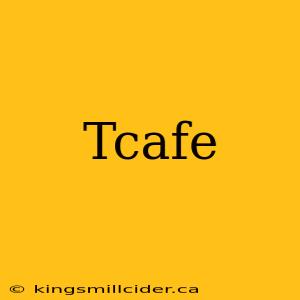 Tcafe