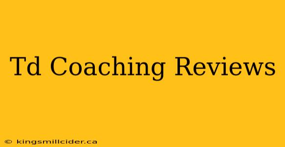 Td Coaching Reviews