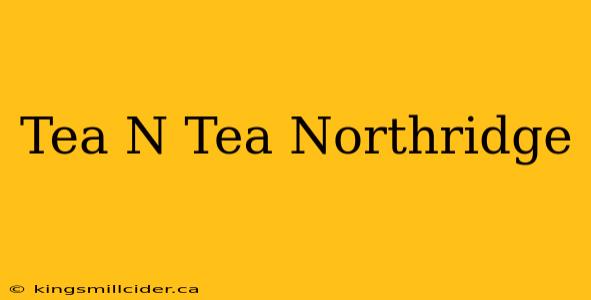 Tea N Tea Northridge