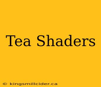 Tea Shaders