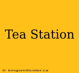 Tea Station