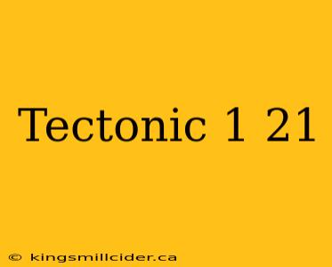 Tectonic 1 21