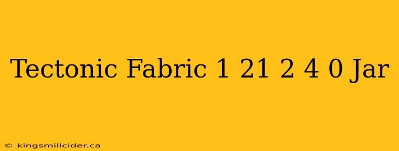 Tectonic Fabric 1 21 2 4 0 Jar