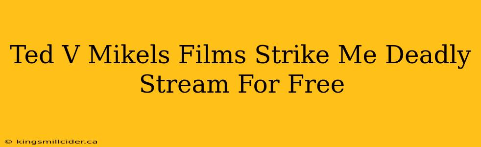 Ted V Mikels Films Strike Me Deadly Stream For Free