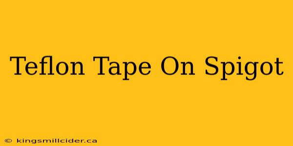 Teflon Tape On Spigot