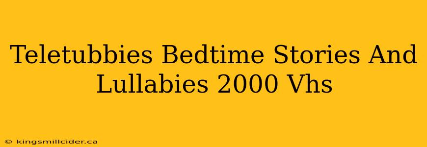 Teletubbies Bedtime Stories And Lullabies 2000 Vhs