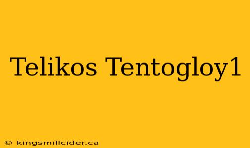 Telikos Tentogloy1