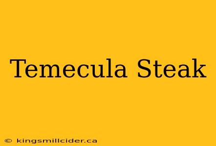 Temecula Steak