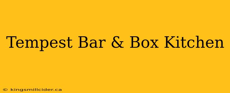 Tempest Bar & Box Kitchen