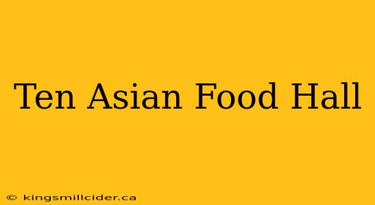 Ten Asian Food Hall