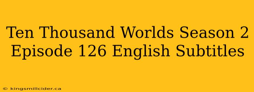 Ten Thousand Worlds Season 2 Episode 126 English Subtitles