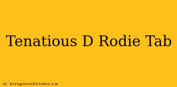 Tenatious D Rodie Tab