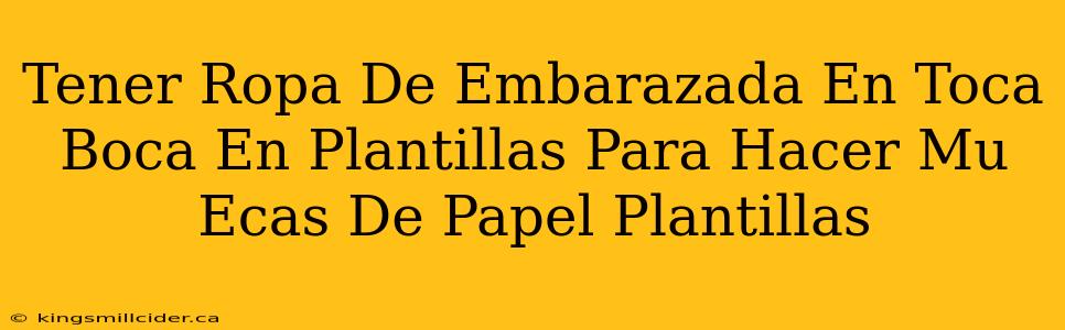 Tener Ropa De Embarazada En Toca Boca En Plantillas Para Hacer Mu Ecas De Papel Plantillas