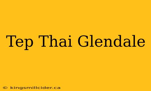 Tep Thai Glendale