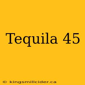 Tequila 45