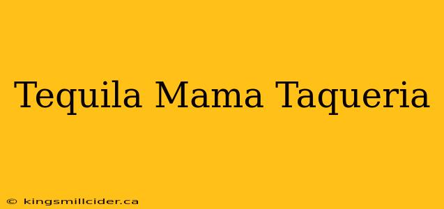 Tequila Mama Taqueria