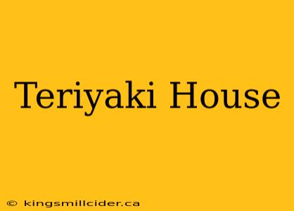 Teriyaki House