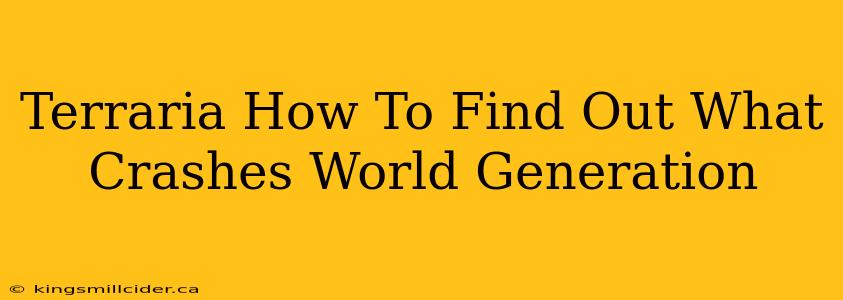 Terraria How To Find Out What Crashes World Generation