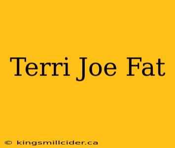 Terri Joe Fat