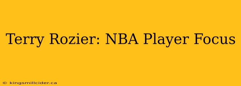 Terry Rozier: NBA Player Focus