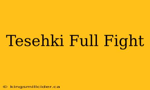 Tesehki Full Fight